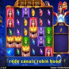 rede canais robin hood